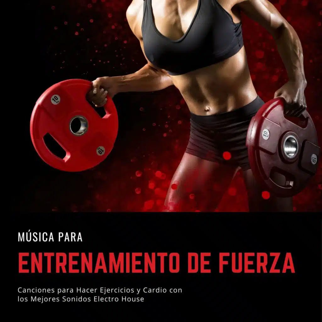 Música para Entrenamiento de Fuerza: Canciones para Hacer Ejercicios y Cardio con los Mejores Sonidos Electro House