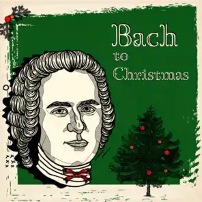 Bach to Christmas: Hymns and Chorales to Listen and Sing To