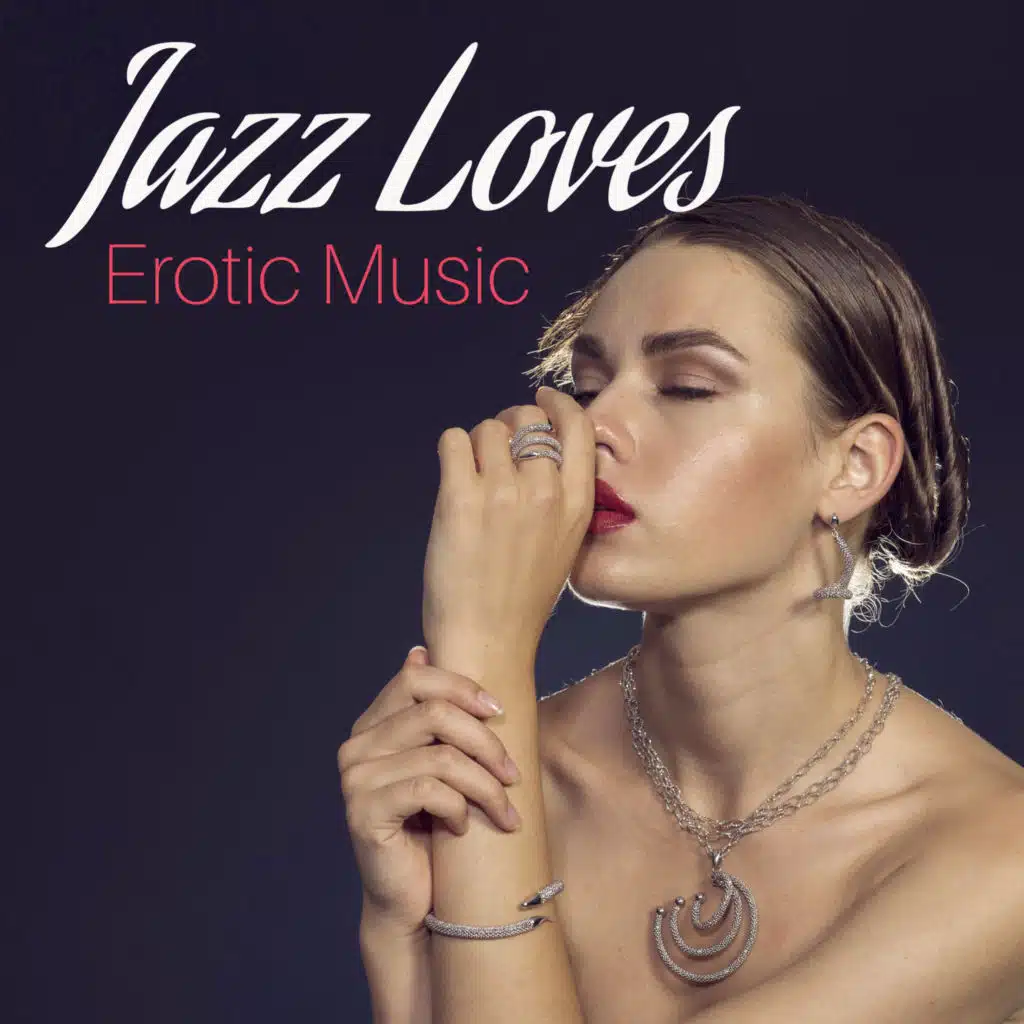 Jazz Loves Erotic Music – Sensual Jazz Music, Erotic Lounge, Sounds of Saxophone, Romantic Night, Making Love, Piano Relaxation