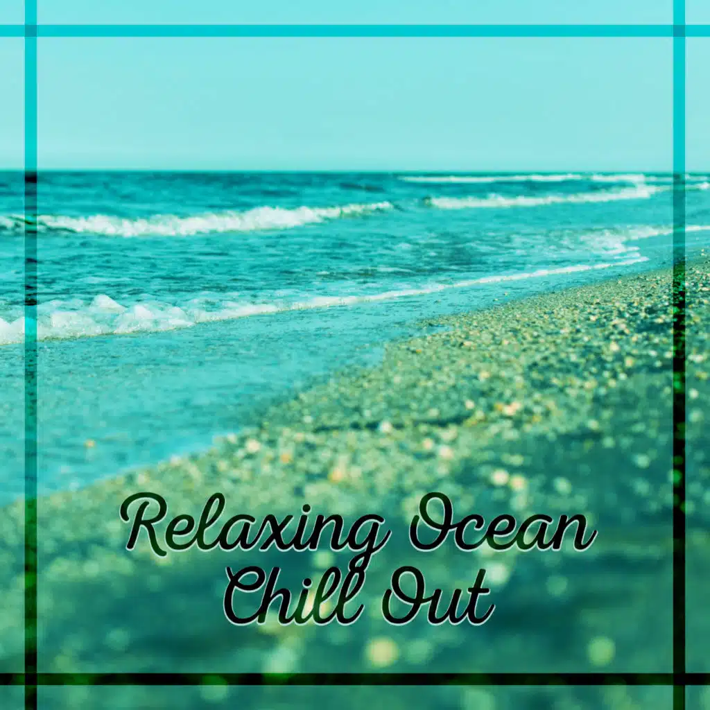 Relaxing Ocean Chill Out  - Beach Relaxation, Soft Sounds to Chill, Tropical Island