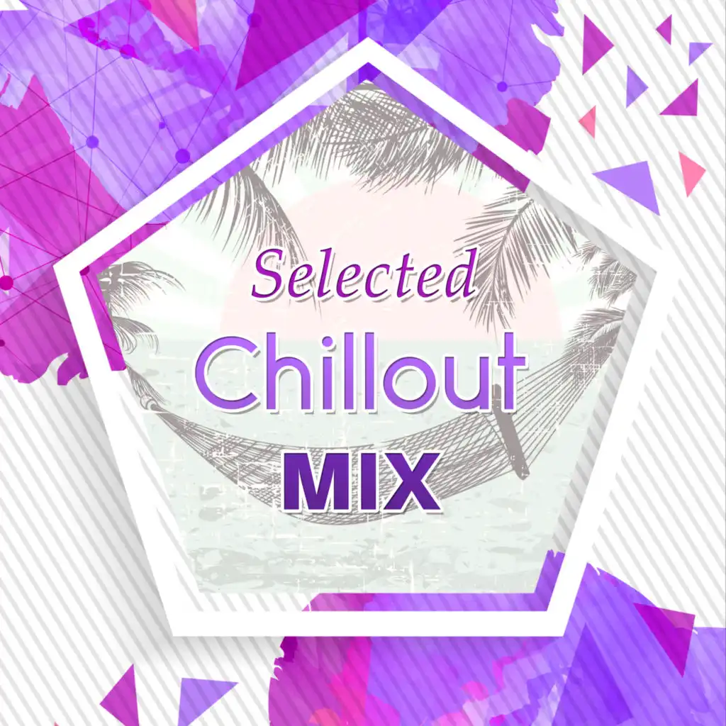 Selected Chillout Mix – The Best Chillout Compilation, Summer Music 2017, Lounge, Ambient