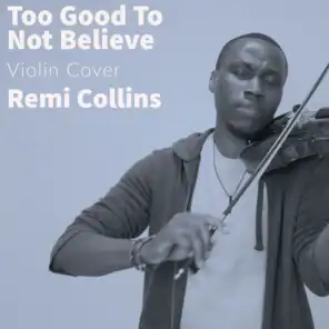 Too Good To Not Believe (Violin Version)