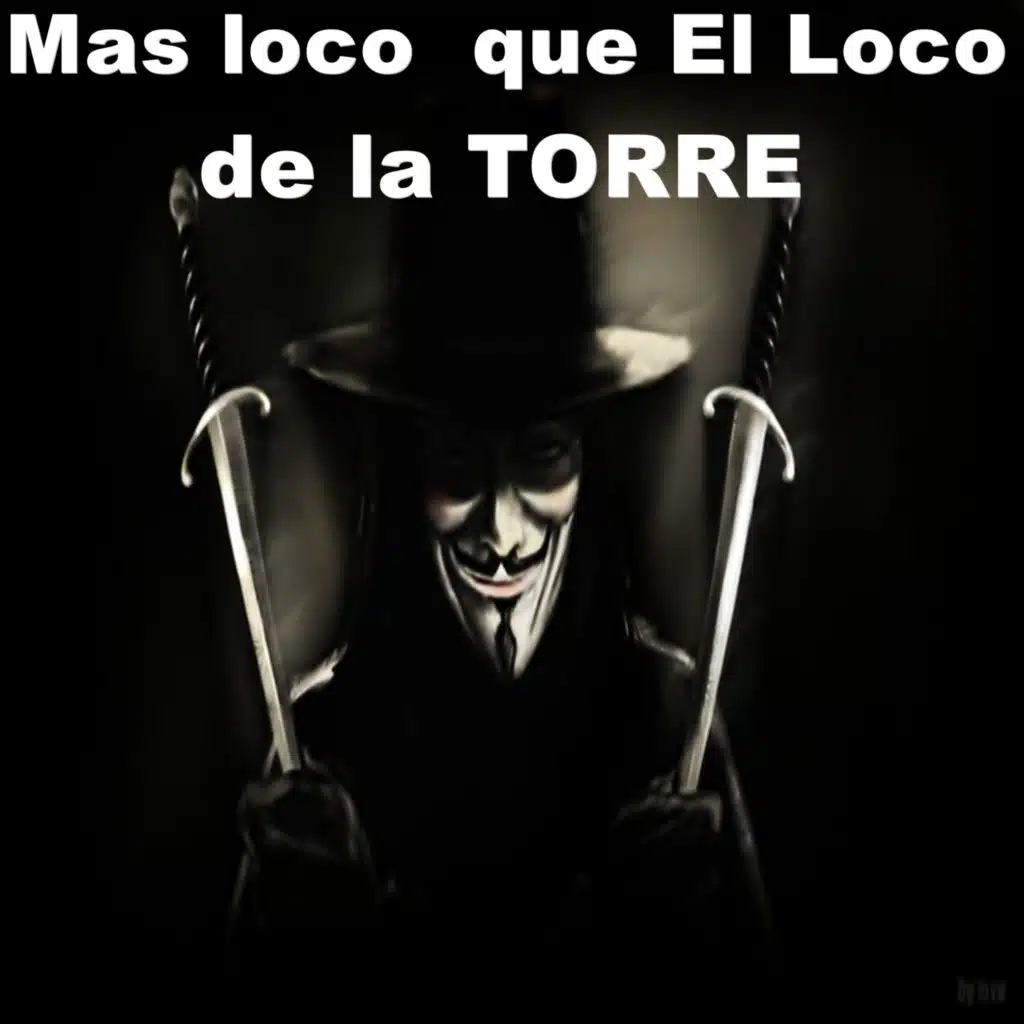 Mas loco  que El Loco de la TORRE