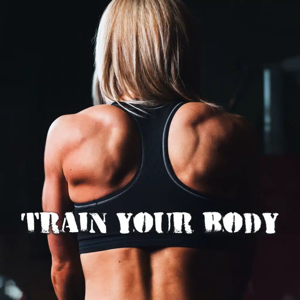 Train Your Body – Best Workout Music 2017, Beats for Gym, Fitness, Stretching, Running Hits