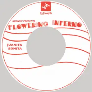 Quantic Presents: Flowering Inferno (Juanita  Bonita)
