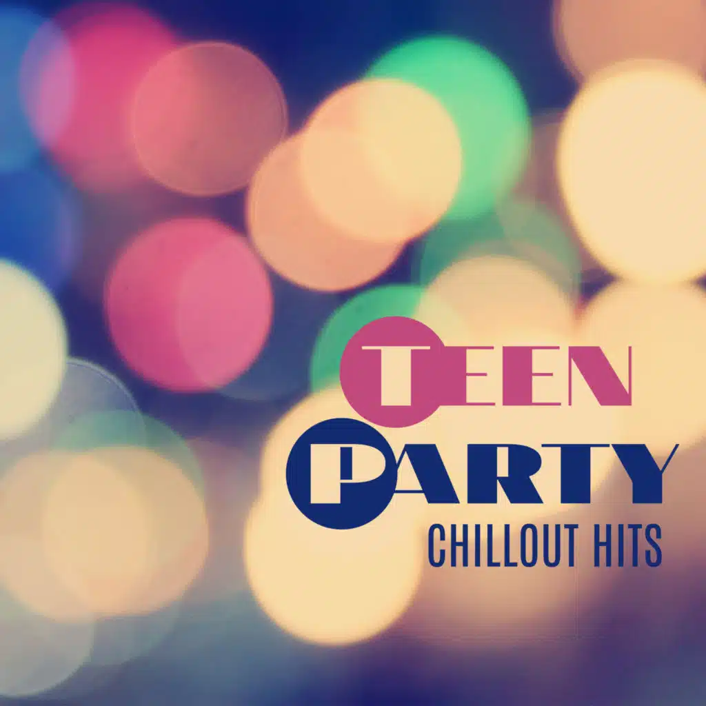 Teen Party Chillout Hits – Deep Chill Out, Dance Party Music, Chillout, Relax, Afterparty, Electronic Beats