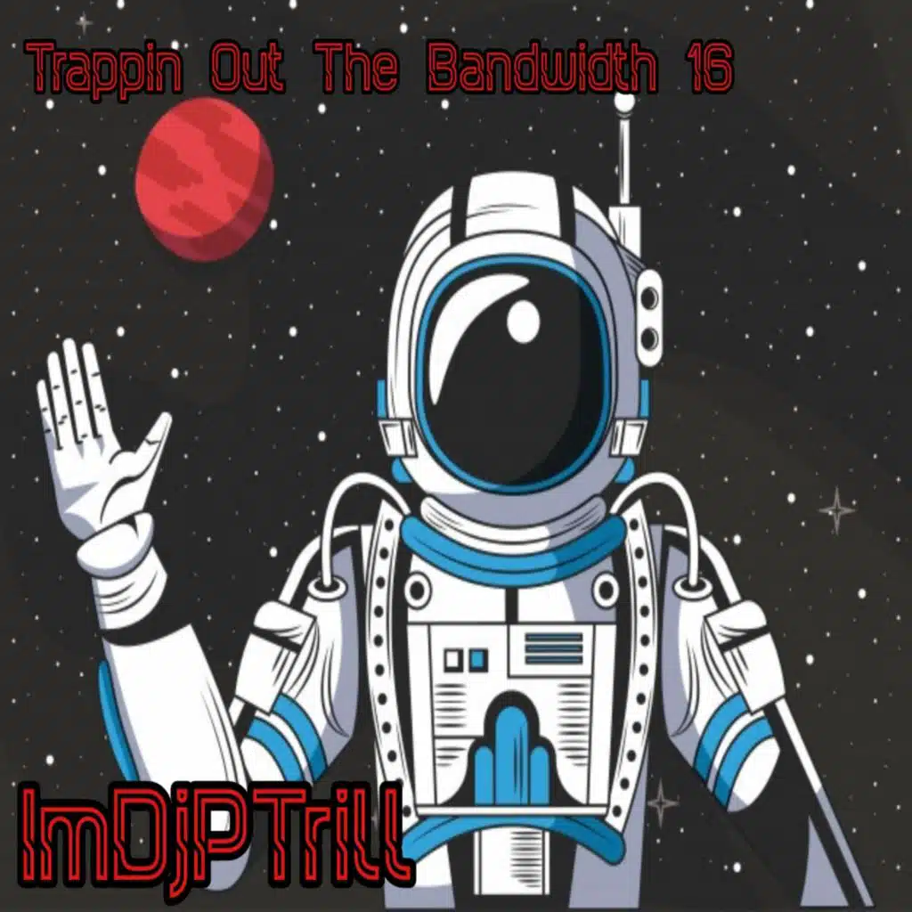 Trappin Out The Bandwidth 16 (feat. ImDjPTrill)
