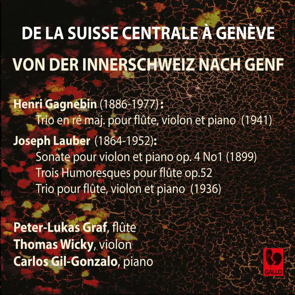 Henri Gagnebin: Trio in D Major, Op. 46 - Joseph Lauber: Violin Sonata Op. 4, No. 1 - 3 Humoresques for Flute Solo, Op. 52 - Trio for Flute, Violin & Piano