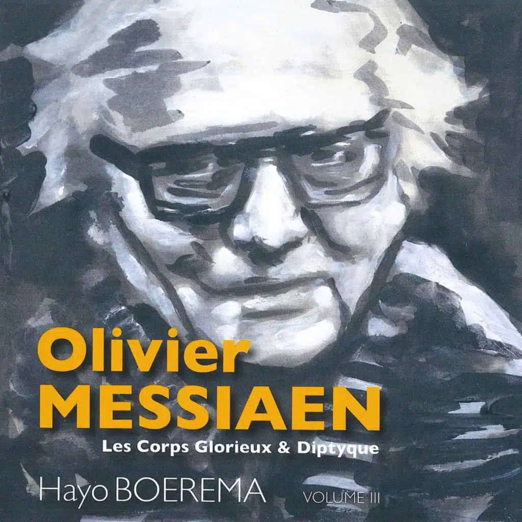 Olivier Messiaen: Les Corps Glorieux & Diptyque, Vol. III