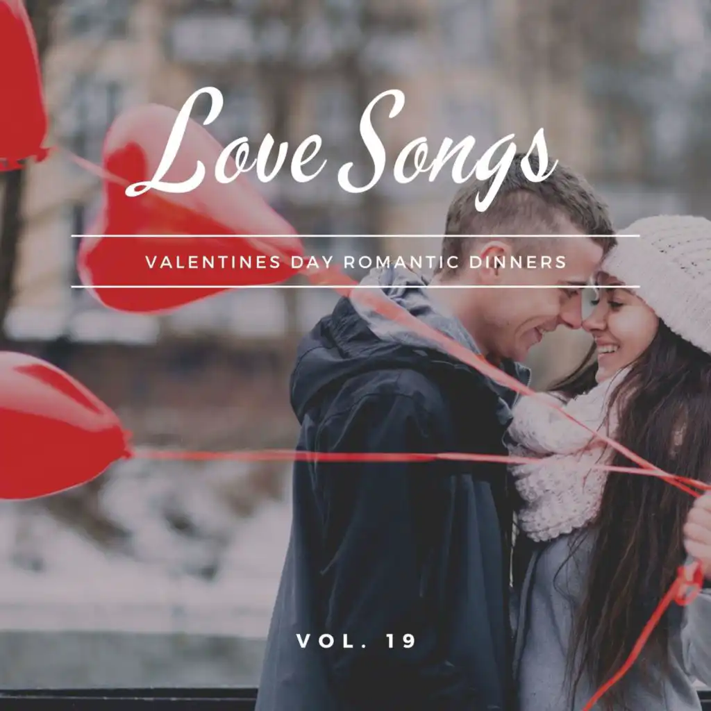 Love Songs - Valentines Day Romantic Dinners, Vol. 19
