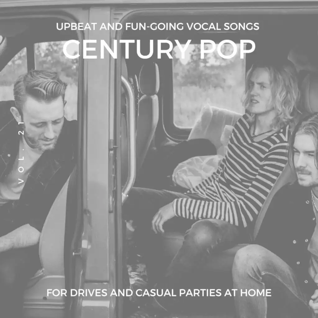 Century Pop - Upbeat And Fun-Going Vocal Songs For Drives And Casual Parties At Home, Vol. 21