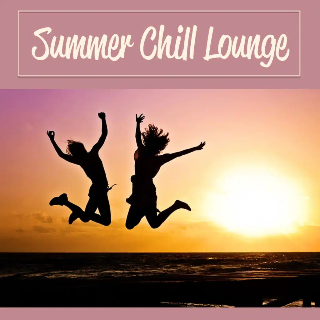 Summer Chill Lounge - Chillout Session, Chill Out Music, Summer Time, Beach & Sun