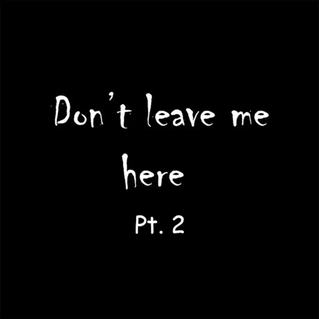 Don't Leave Me Here, Pt. 2 (feat. Darkforestdrives)