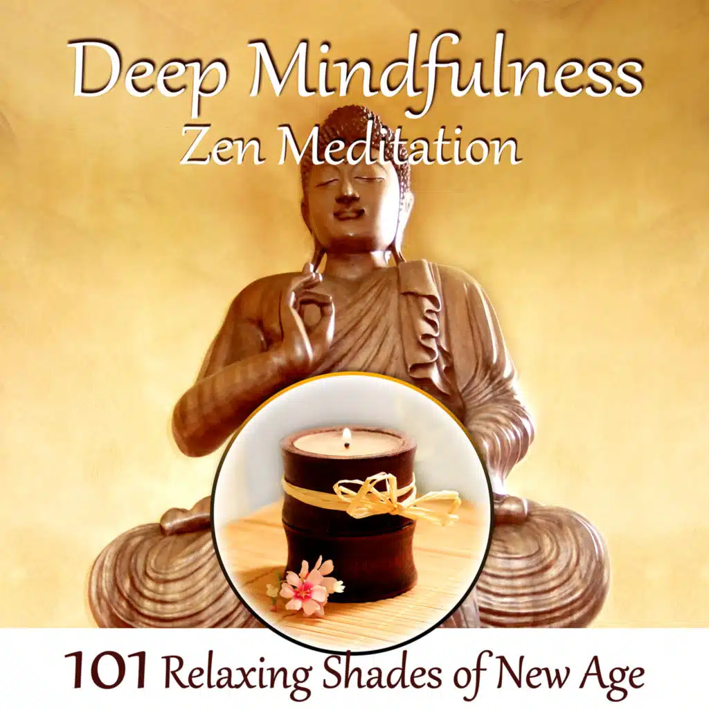 Deep Mindfulness Zen Meditation: 101 Relaxing Shades of New Age for Sleep, Yoga Top Music and Reiki Healing Nature Sounds, Music for Massage