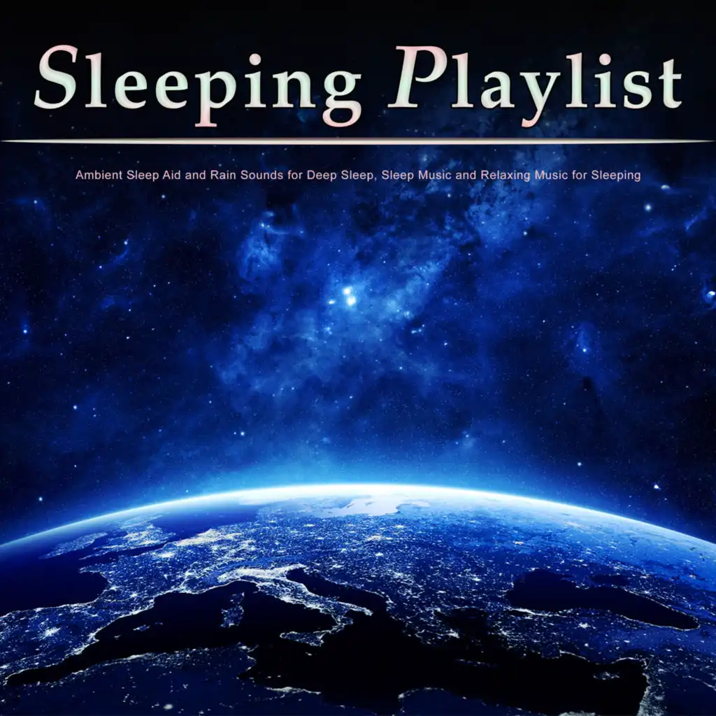 Sleeping Playlist: Ambient Sleep Aid and Rain Sounds for Deep Sleep, Sleep Music and Relaxing Music for Sleeping