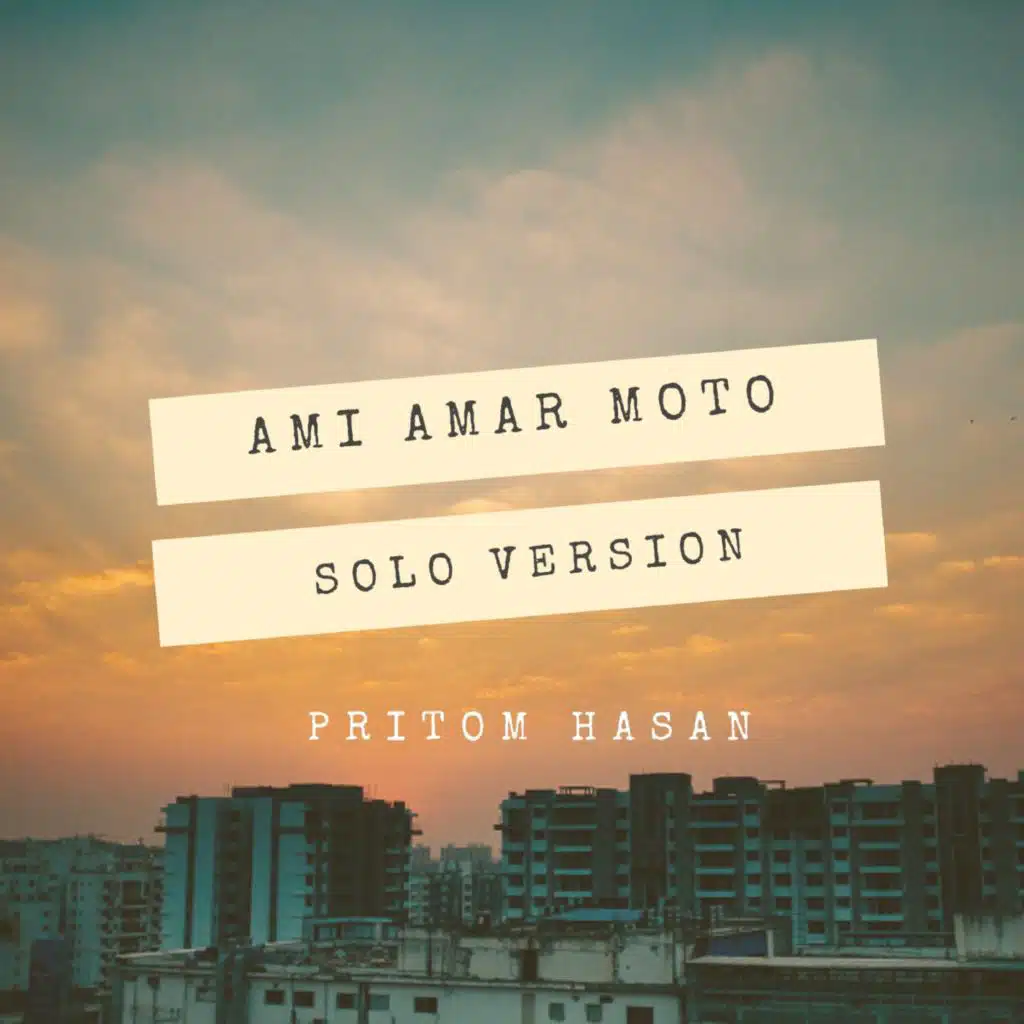 Ami Amar Moto (Solo Version)