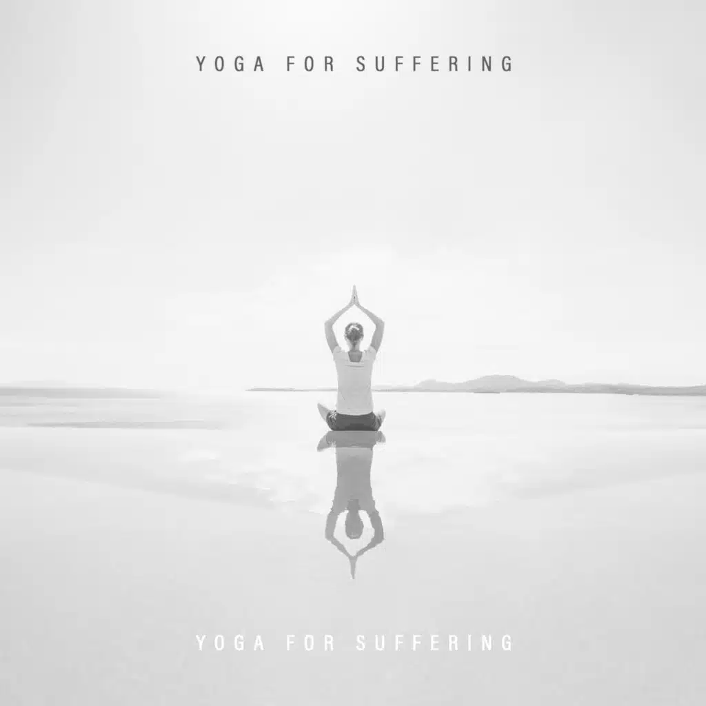 Yoga for Suffering (Controlling Your Thoughts, Time for Rest Your Mind, De-stress Music)