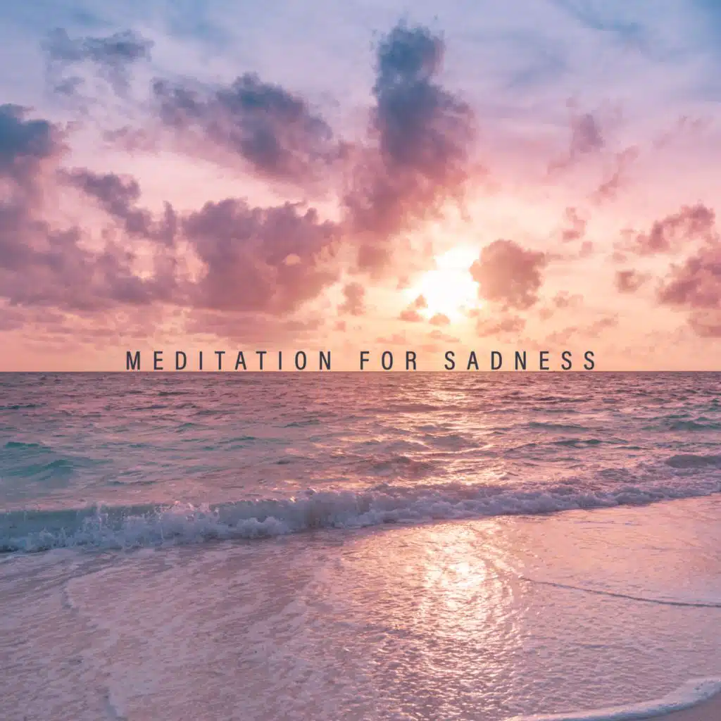 Meditation for Sadness (Never Lose Hope, Inspirational Music, Calmly Sounds, Healing Tones)