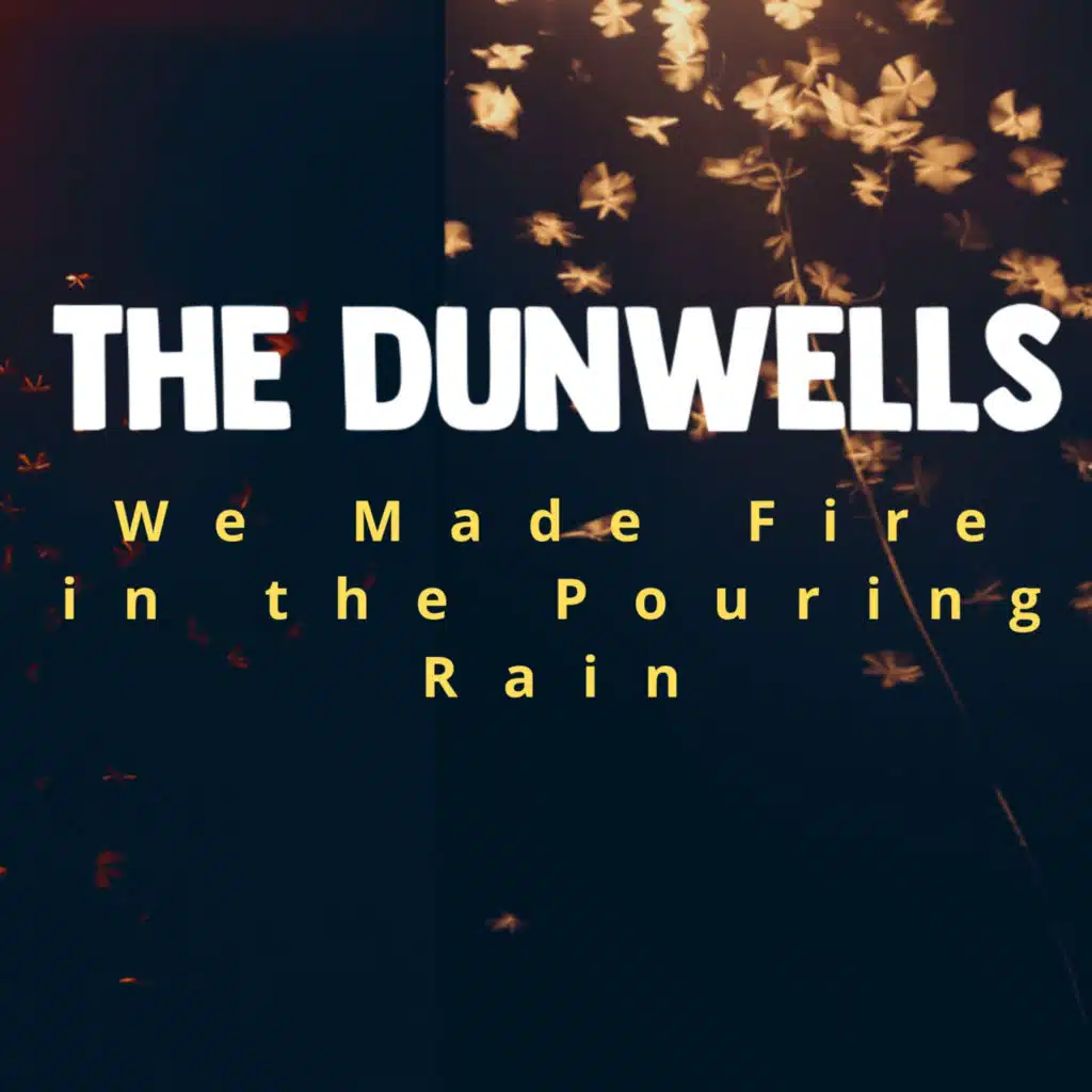 We Made Fire in the Pouring Rain