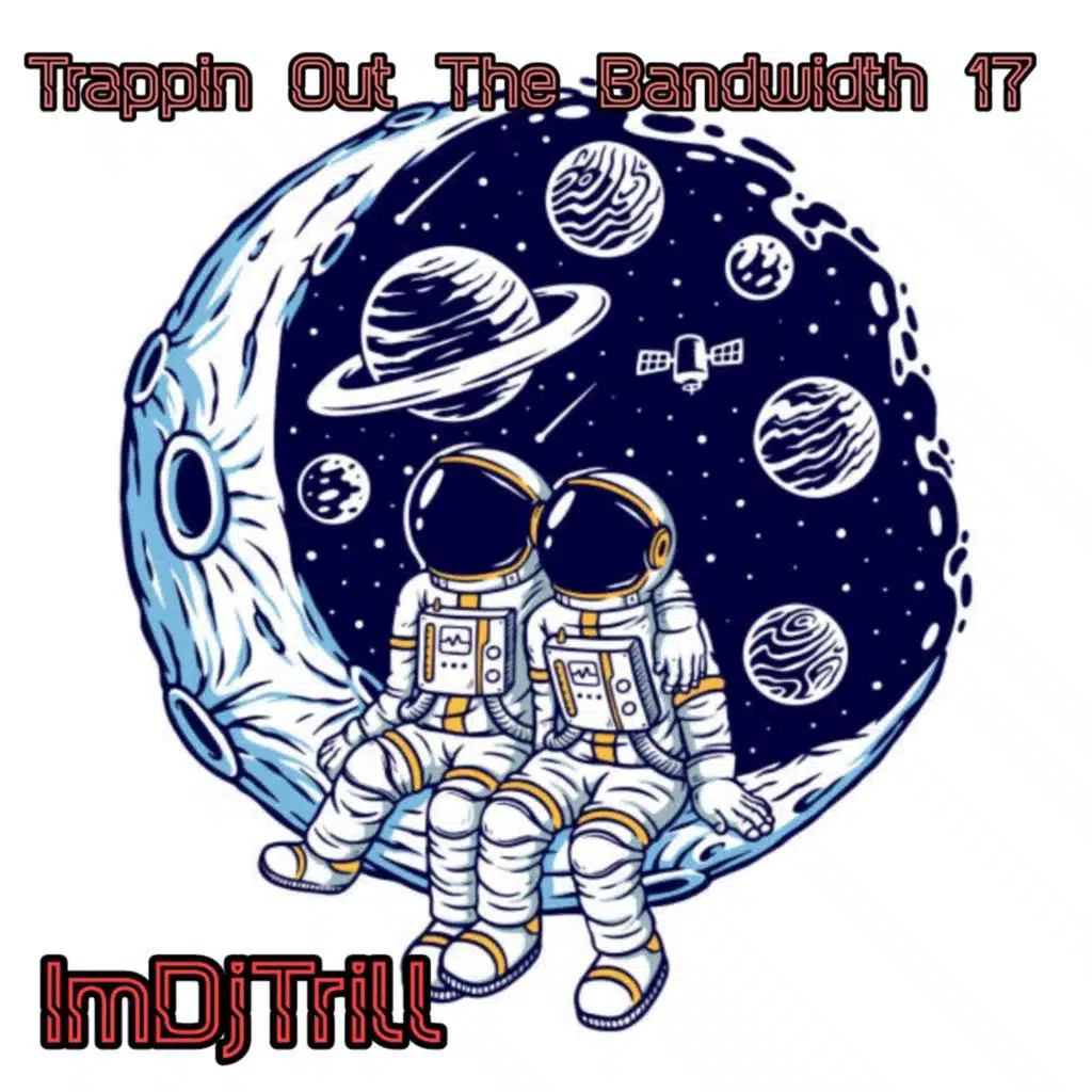 Trappin Out The Bandwidth 17 (feat. ImDjPTrill)