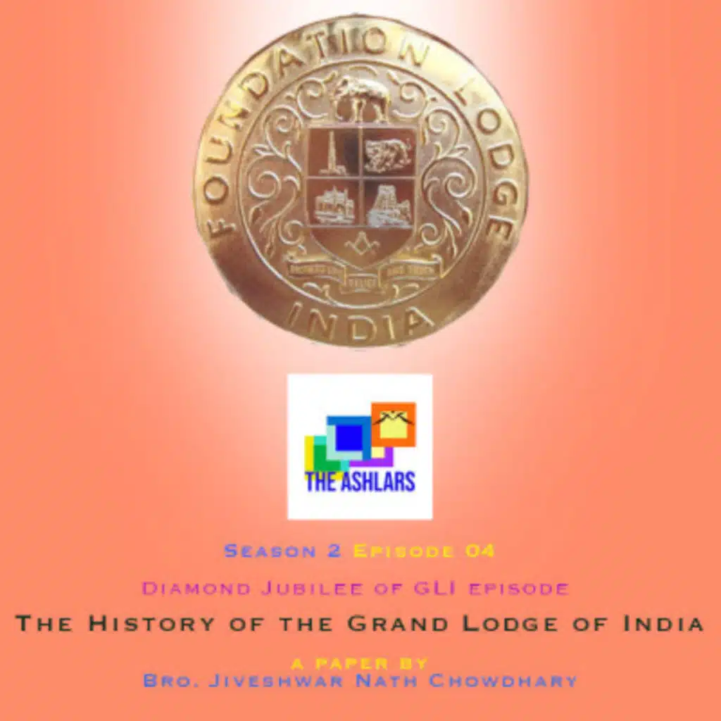 S02E04 - The History of the Grand Lodge of India by R.W.Bro. J. N. Chowdhary