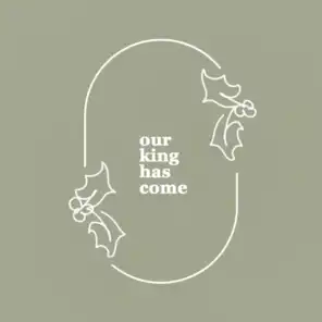 Christmas: Our King Has Come