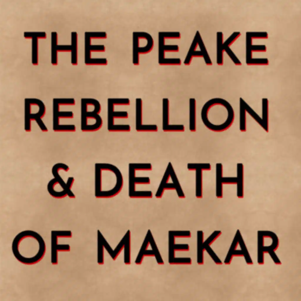 The Peake Uprising & Death of Maekar