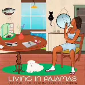 Living In Pajamas (Lofi Beats, Chill Hop, Jazz Hop, Electronica)