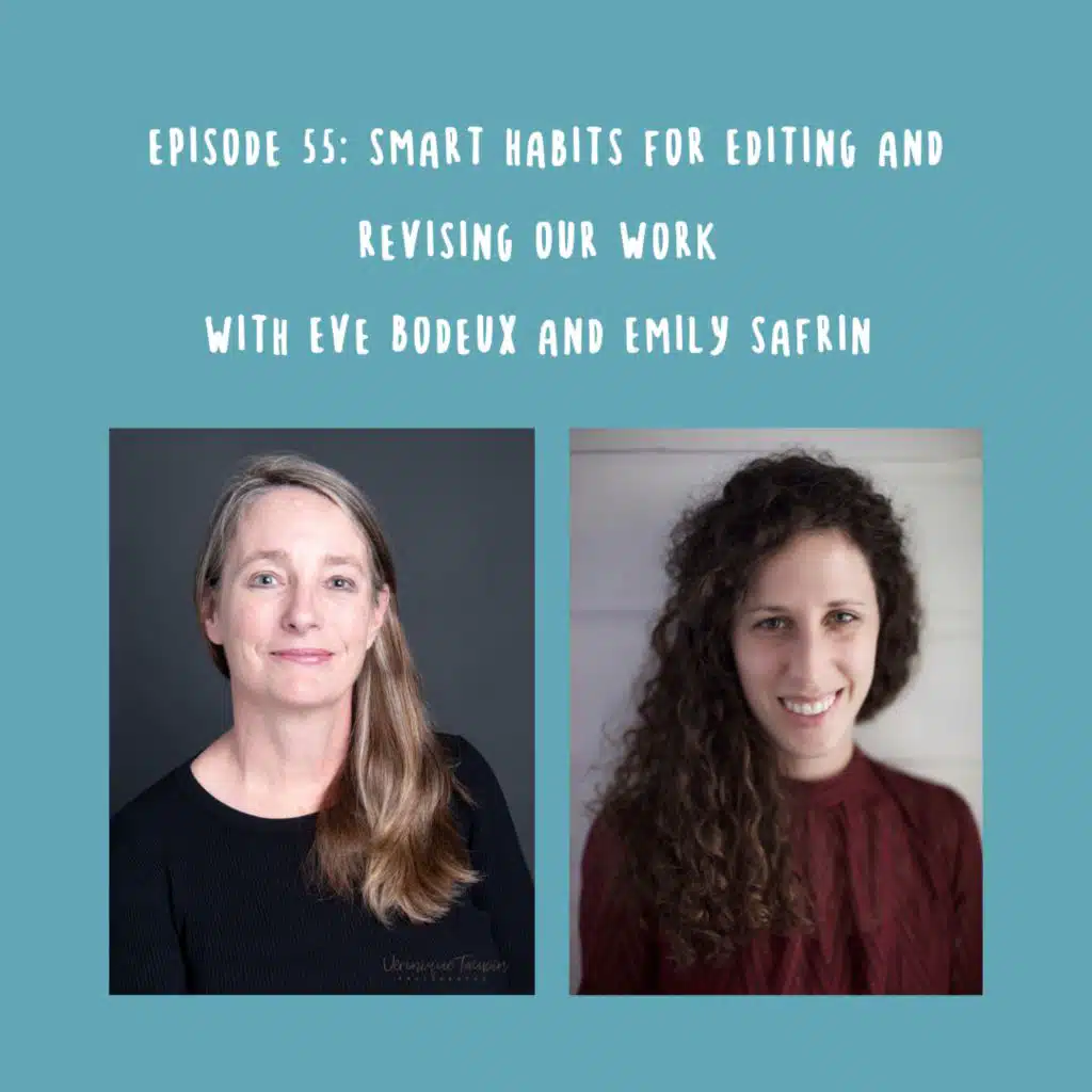 Episode 55: Smart Habits for Editing and Revising Your Work with Eve Bodeux and Emily Safrin