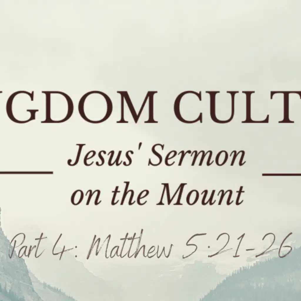 Episode 189: Matthew 5:21-26 "Kingdom Culture" Part 4