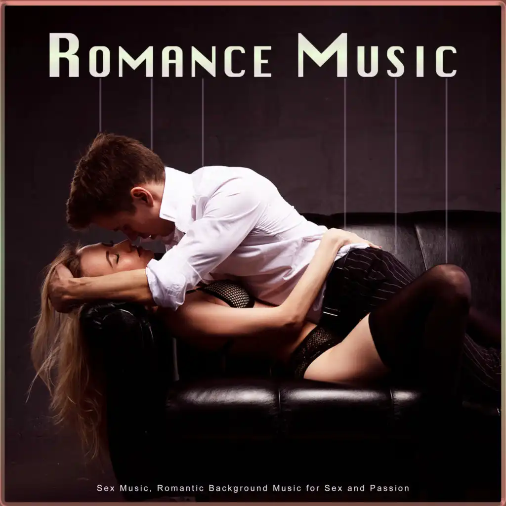 Romance Music: Sex Music, Romantic Background Music for Sex and Passion