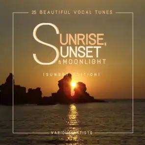 Sunrise, Sunset & Moonlight (25 Beautiful Vocal Tunes) [Sunset Edition]