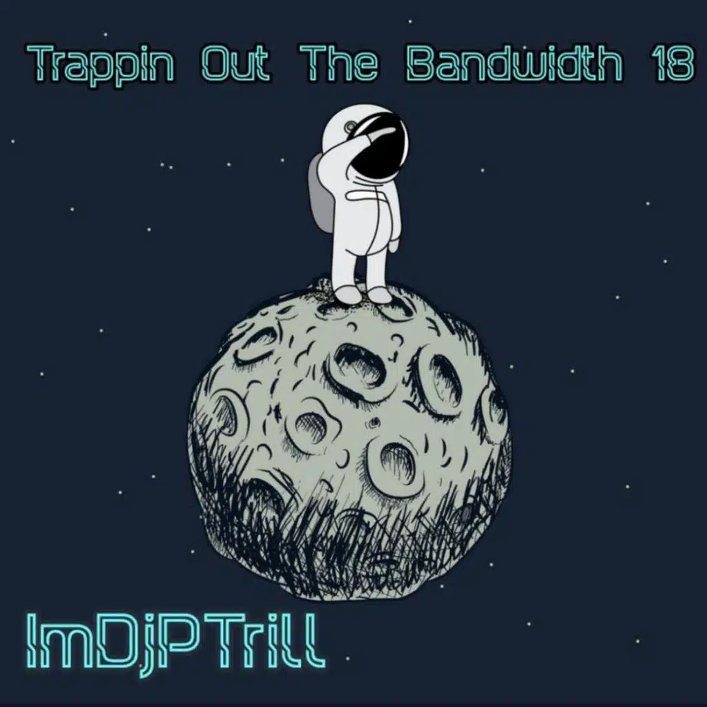 Trappin Out The Bandwidth 18 (feat. ImDjPTrill)