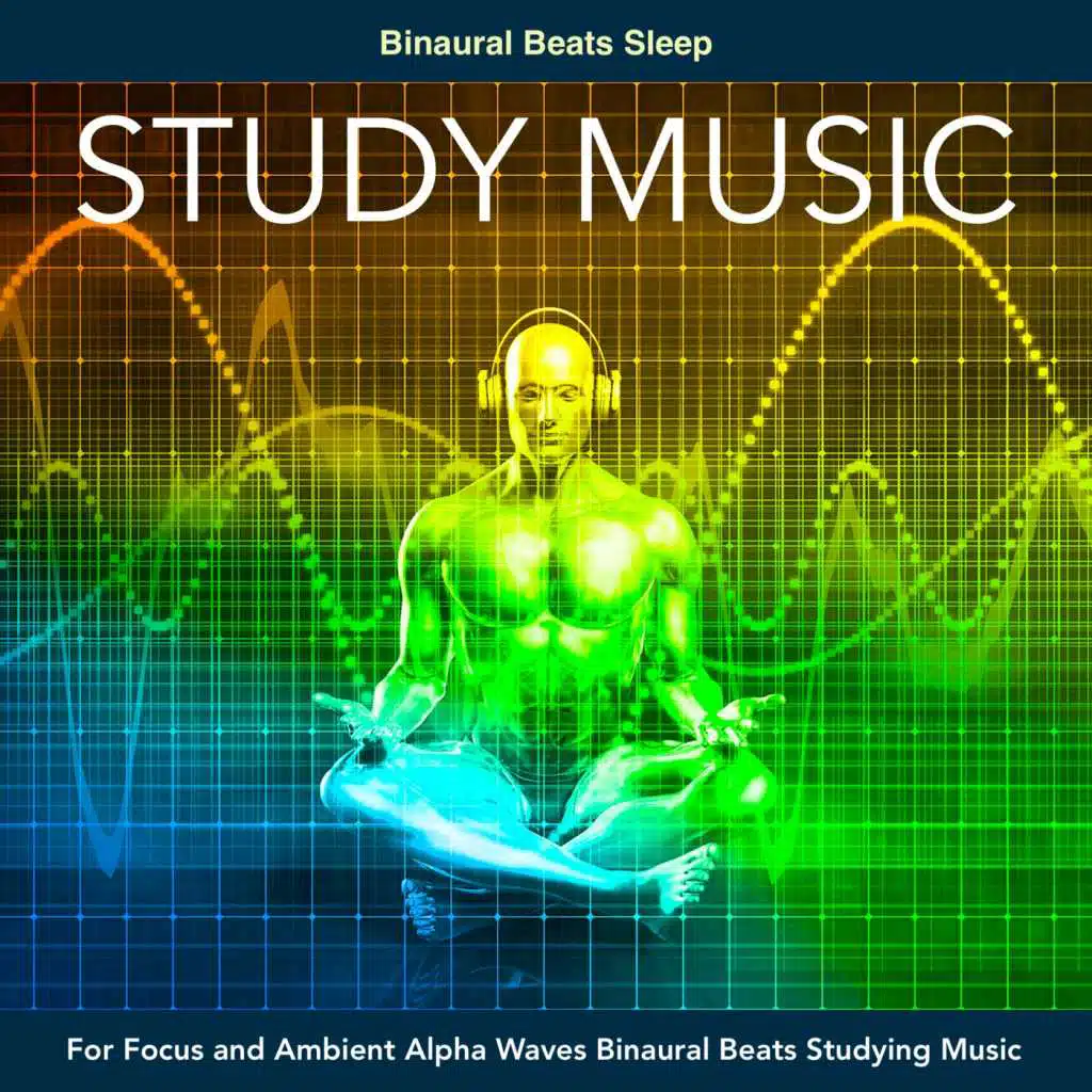 Study Music for Focus and Ambient Alpha Waves Binaural Beats Studying Music