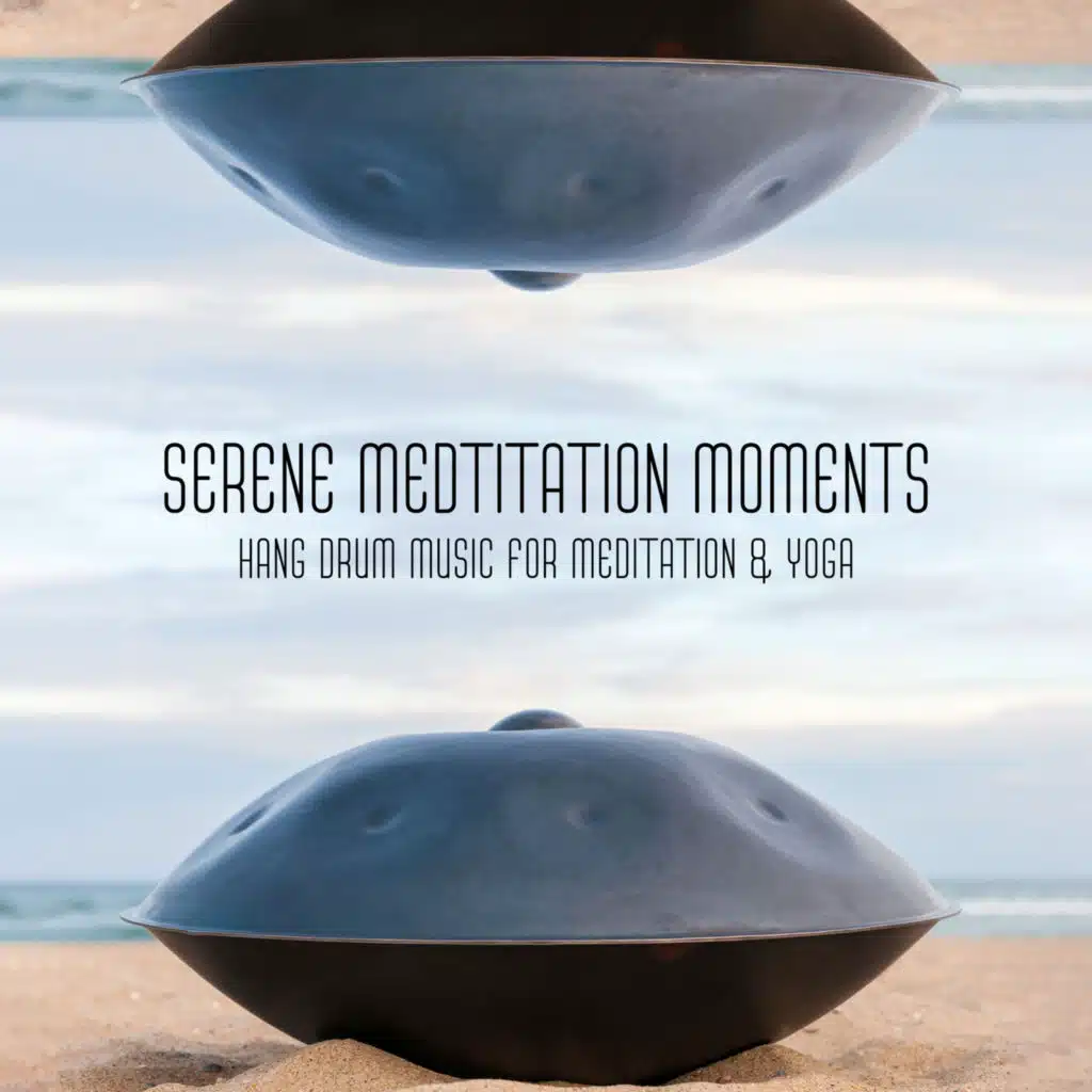 Serene Medtitation Moments: Hang Drum Music for Meditation & Yoga, Path to Spirituality & Peace of Mind
