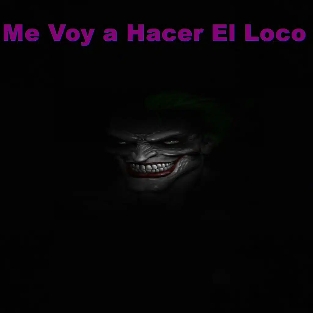 Me Voy a Hacer El Loco