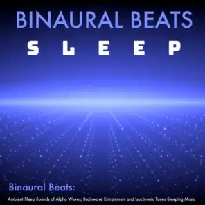 Binaural Beats: Ambient Sleep Sounds of Alpha Waves, Brainwave Entrainment and Isochronic Tones Sleeping Music