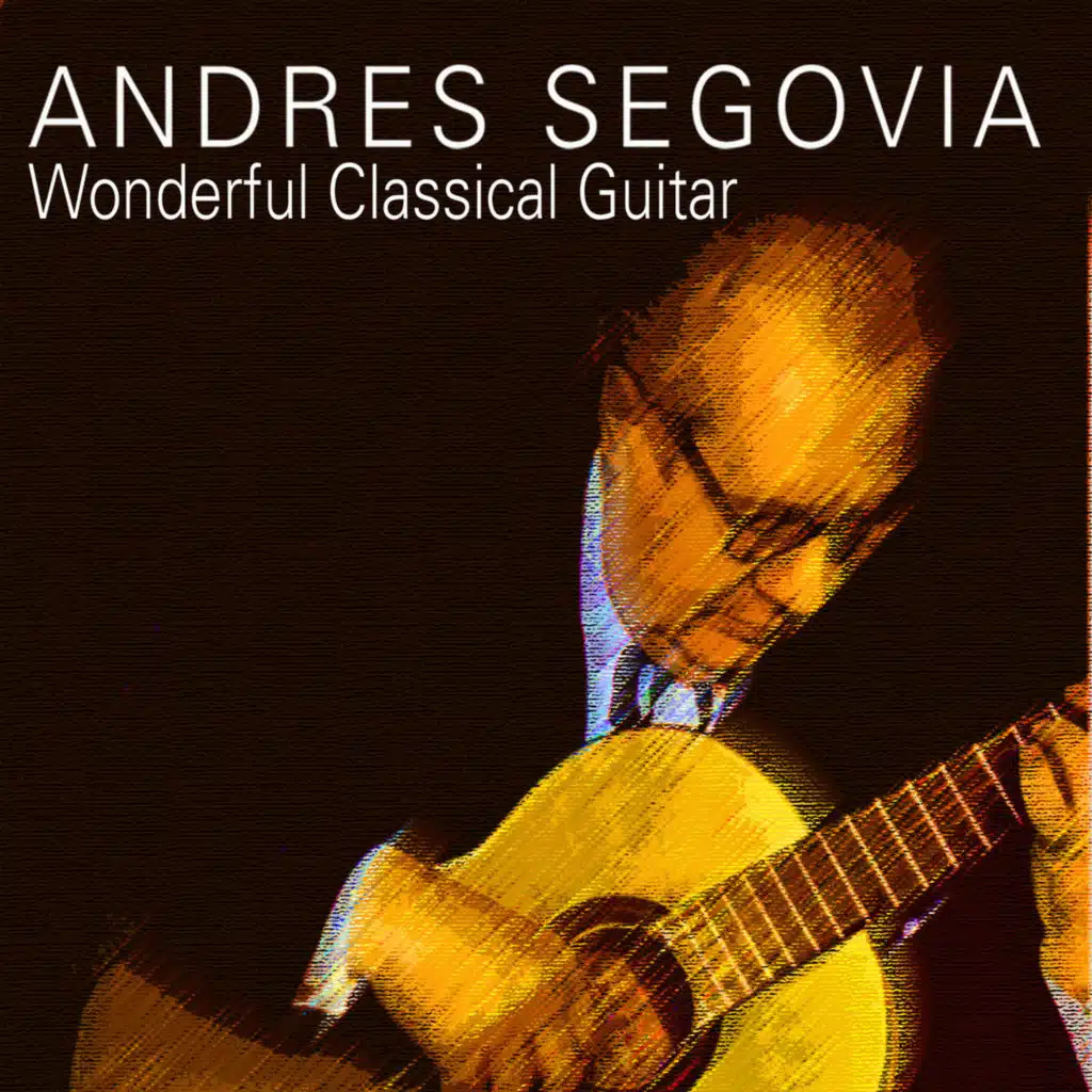 Andrés Segovia - Wonderful Classical Guitar