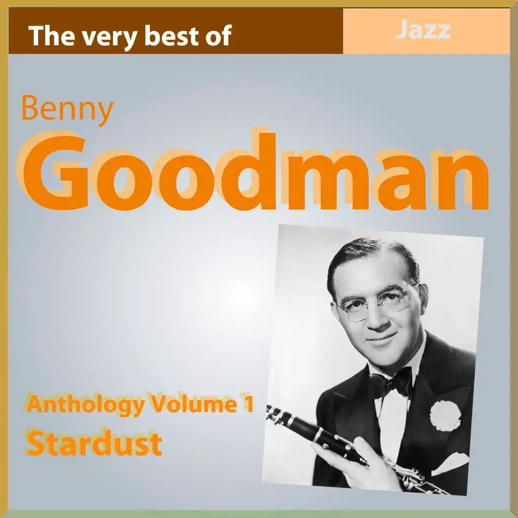 The Very Best of Benny Goodman: Stardust - Anthology, Vol. 1