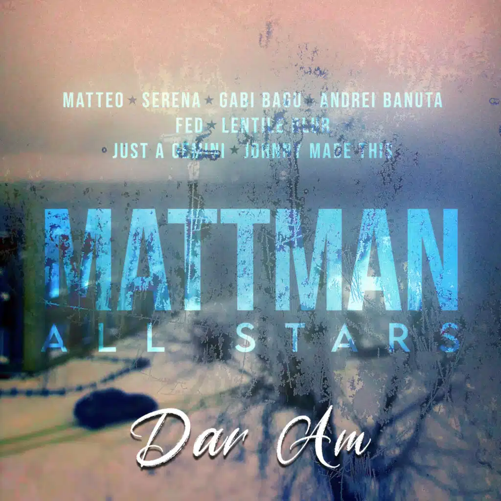 Dar Am (feat. Mattman All Stars, Andrei Banuta, FED, Lentile Blur, Just A Gemini & Johnny Made This)