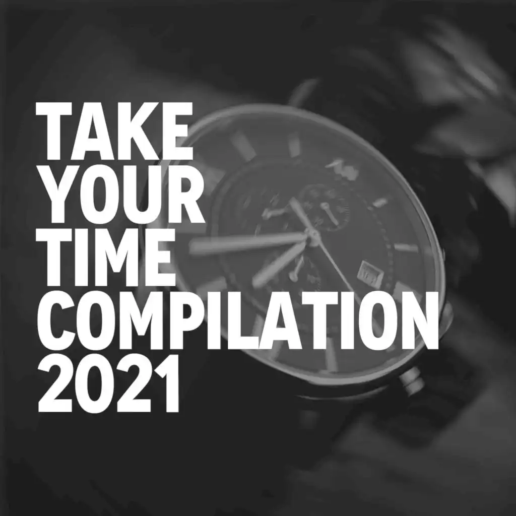 TAKE YOUR TIME COMPILATION 2021