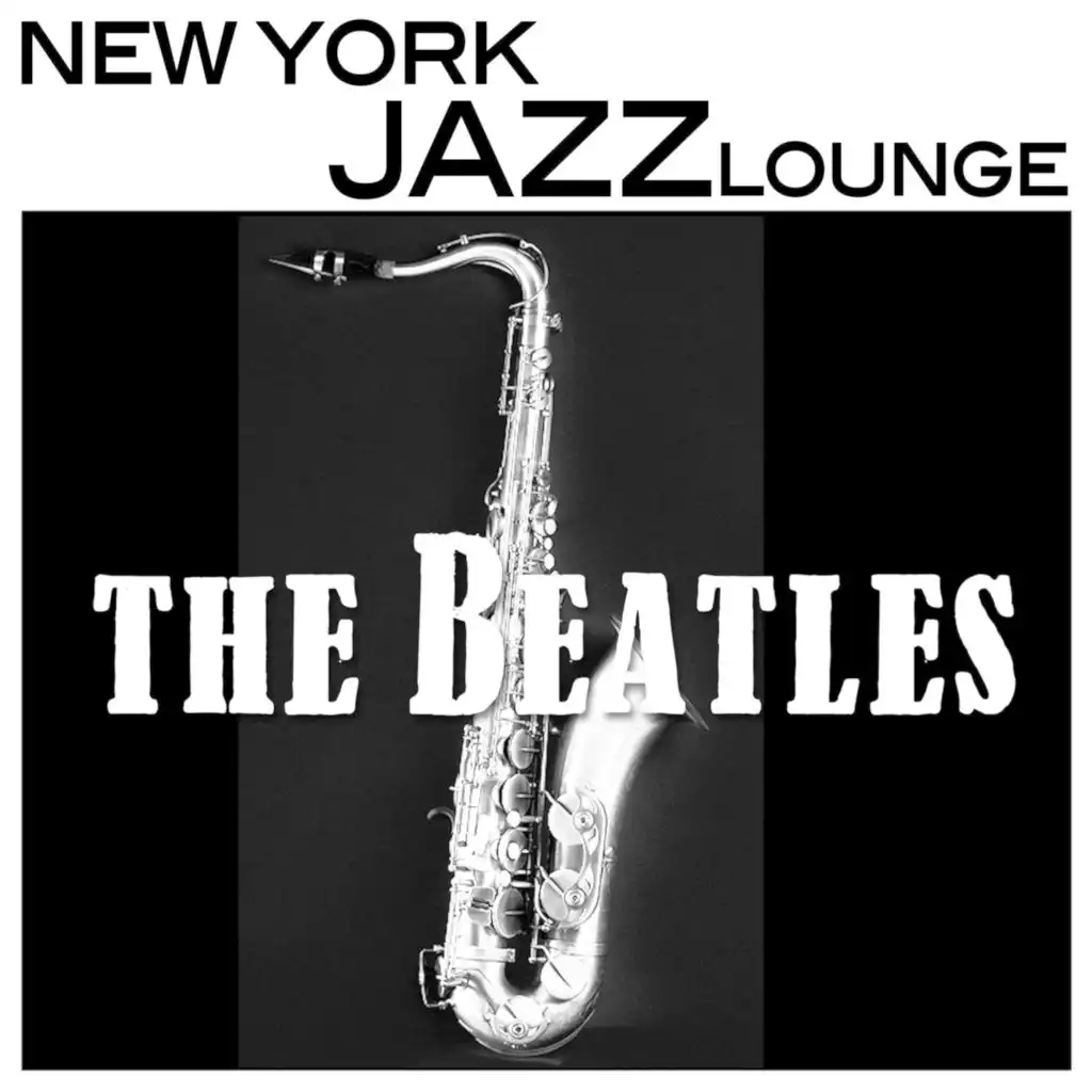 Beatles Music On Sax - Jazz Lounge Music, Smooth Sexy and Romantic, Piano and New York Jazz Bar Music