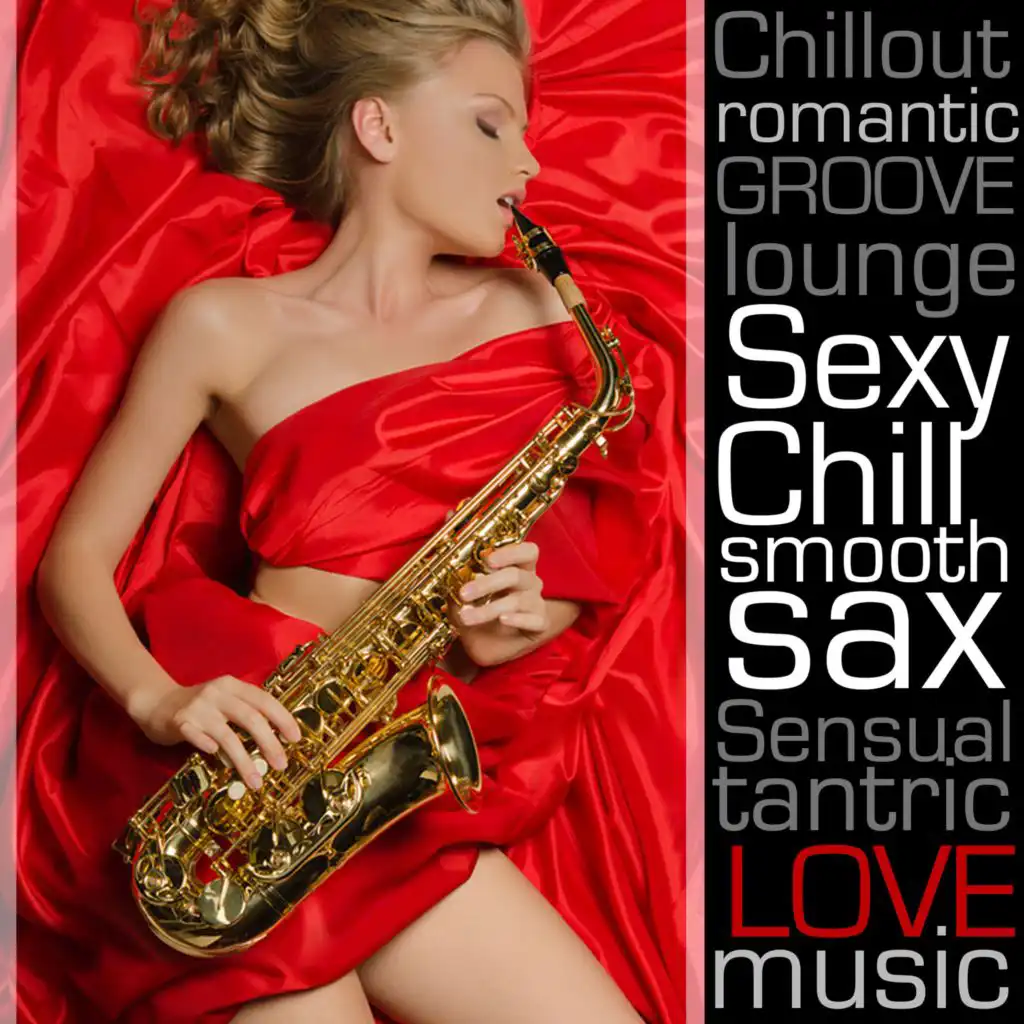 Sexy Chill Smooth Sax: Romantic Chillout Instrumental Lounge Music Songs on Saxophone for Dinner Music, Sensual Tantric Background Music for Lovers, Wedding Music & Piano Bar