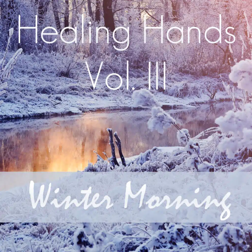 Healing Hands, Vol. III – Winter Morning (Pt. 3 of 3)