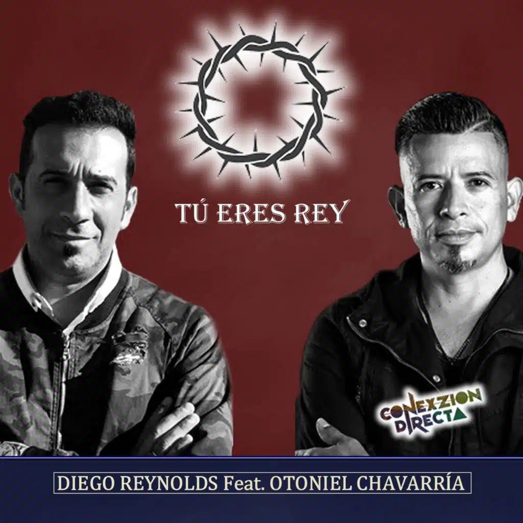 Tú Eres Rey (feat. Otoniel Chavarría de Conexzion Directa)