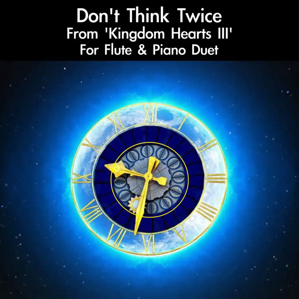 Don't Think Twice (From Kingdom Hearts III) [For Flute & Piano Duet]