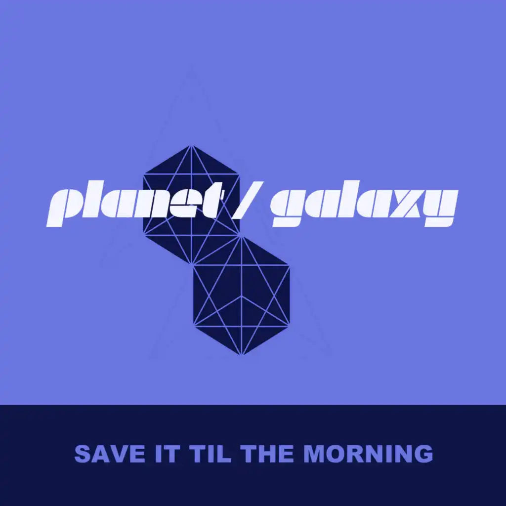 Save It Til The Morning (Planet Galaxy Dub) [feat. Domineeky & Roger Allen]