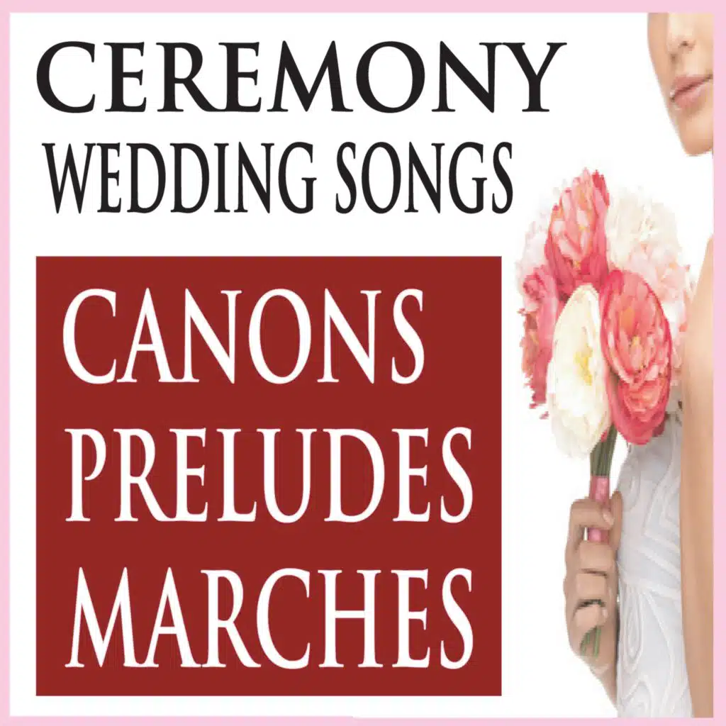 Ceremony Wedding Songs: Canons, Preludes, Marches