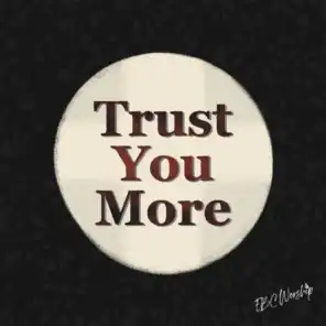 Trust You More