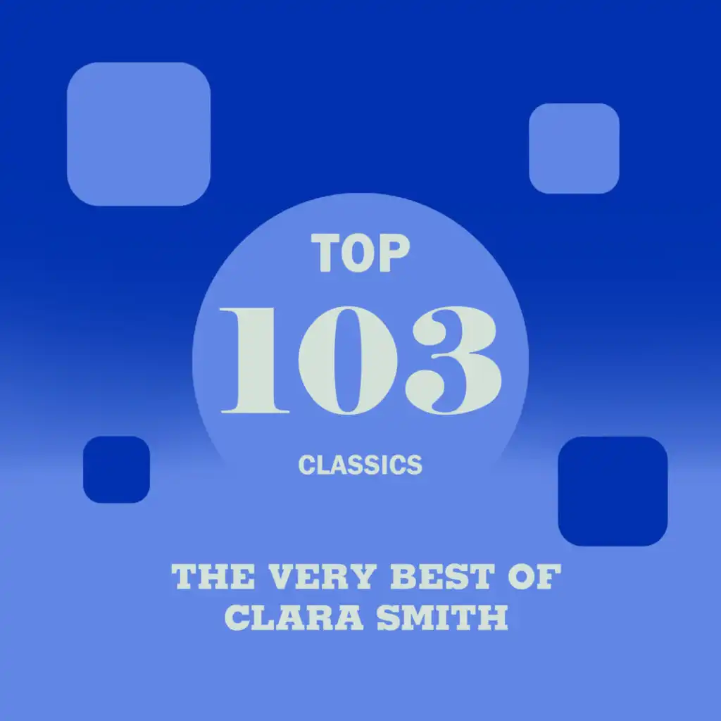 Top 103 Classics - The Very Best of Clara Smith